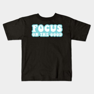 Focus On The Good Kids T-Shirt